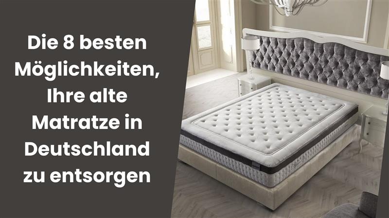 Die 8 besten Möglichkeiten, Ihre alte Matratze in Deutschland zu entsorgen