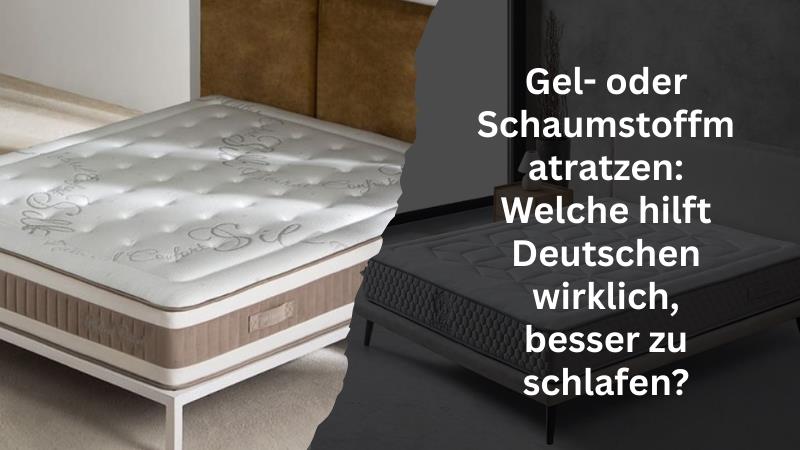 Gel- oder Schaumstoffmatratzen: Welche hilft Deutschen wirklich, besser zu schlafen?