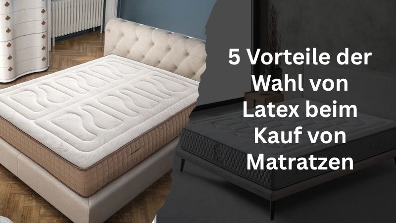 5 Vorteile der Wahl von Latex beim Kauf von Matratzen
