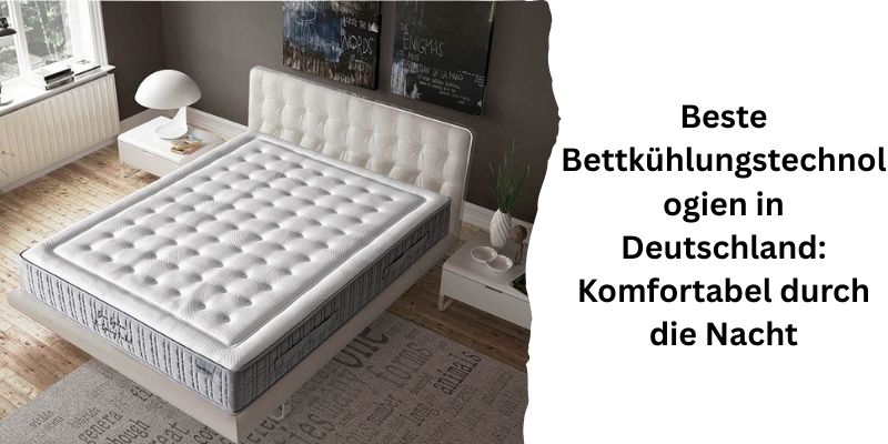 Beste Bettkühlungstechnologien in Deutschland: Komfortabel durch die Nacht
