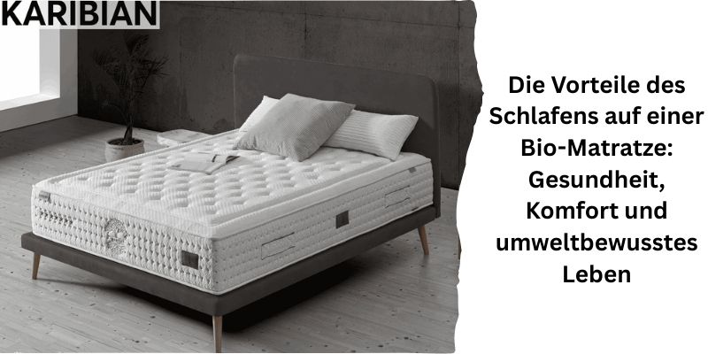 Die Vorteile des Schlafens auf einer Bio-Matratze: Gesundheit, Komfort und umweltbewusstes Leben