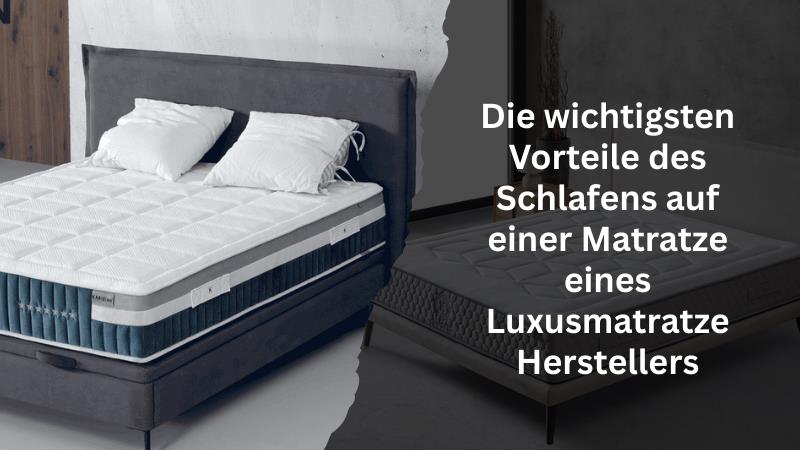 Die wichtigsten Vorteile des Schlafens auf einer Matratze eines Luxusmatratze Herstellers