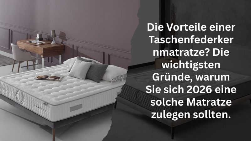 Die Vorteile einer Taschenfederkernmatratze? Die wichtigsten Gründe, warum Sie sich 2026 eine solche Matratze zulegen sollten.