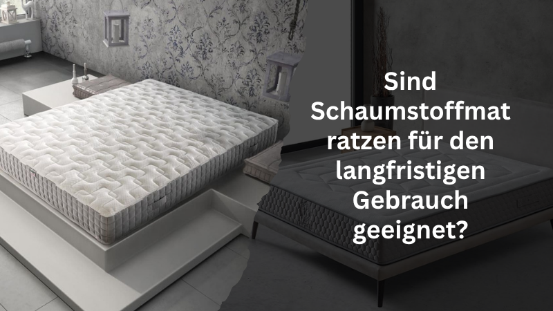 Sind Schaumstoffmatratzen für den langfristigen Gebrauch geeignet?