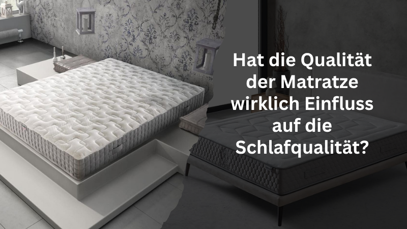 Hat die Qualität der Matratze wirklich Einfluss auf die Schlafqualität?