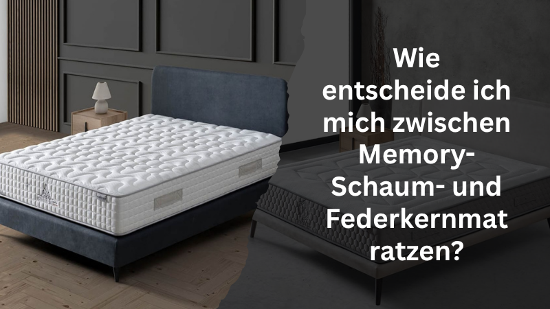 Wie entscheide ich mich zwischen Memory-Schaum- und Federkernmatratzen?