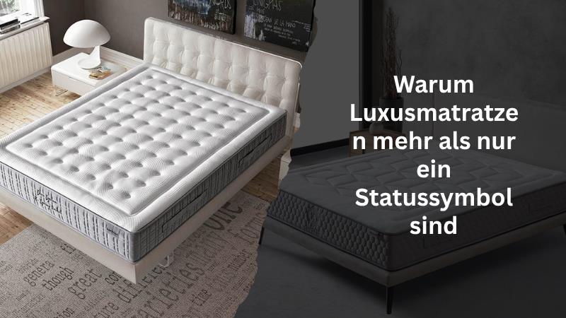 Warum Luxusmatratzen mehr als nur ein Statussymbol sind