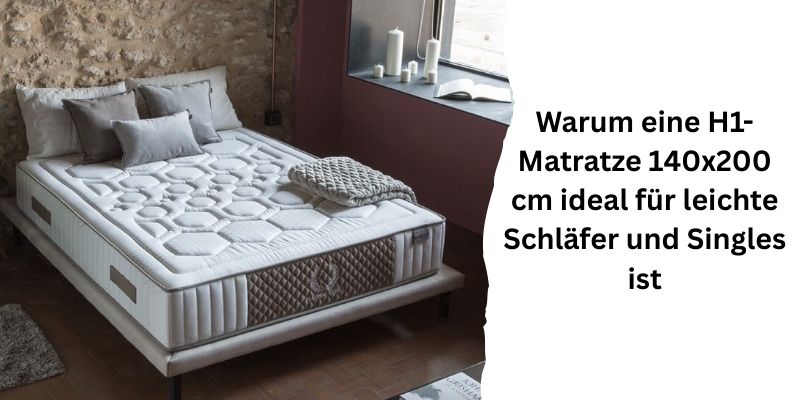 Warum eine H1-Matratze 140x200 cm ideal für leichte Schläfer und Singles ist