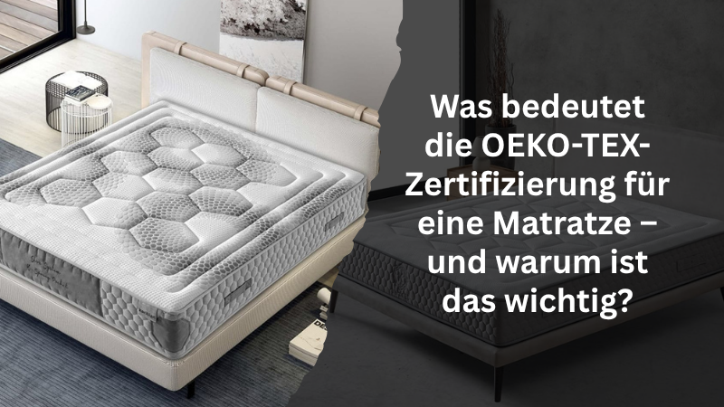 Was bedeutet die OEKO-TEX-Zertifizierung für eine Matratze – und warum ist das wichtig?