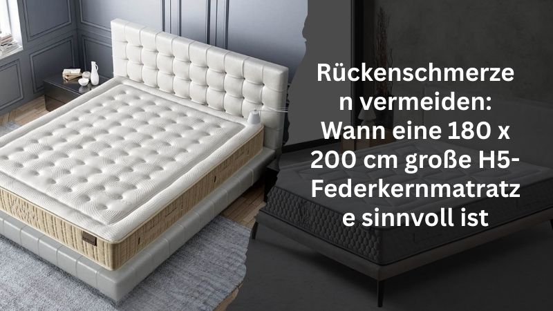 Rückenschmerzen vermeiden: Wann eine 180 x 200 cm große H5-Federkernmatratze sinnvoll ist