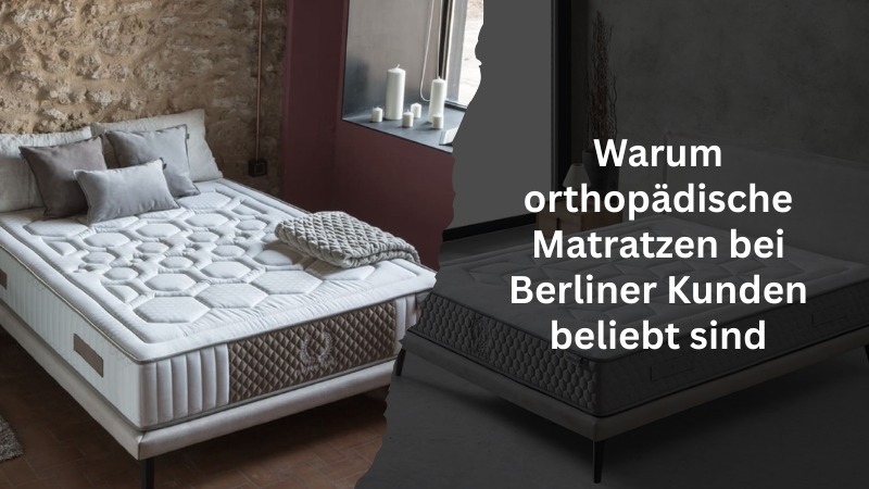 Warum orthopädische Matratzen bei Berliner Kunden beliebt sind