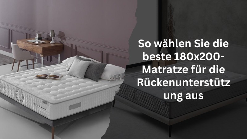 So wählen Sie die beste 180x200-Matratze für die Rückenunterstützung aus