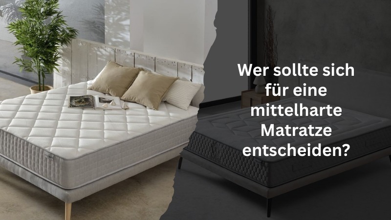Wer sollte sich für eine mittelharte Matratze entscheiden?