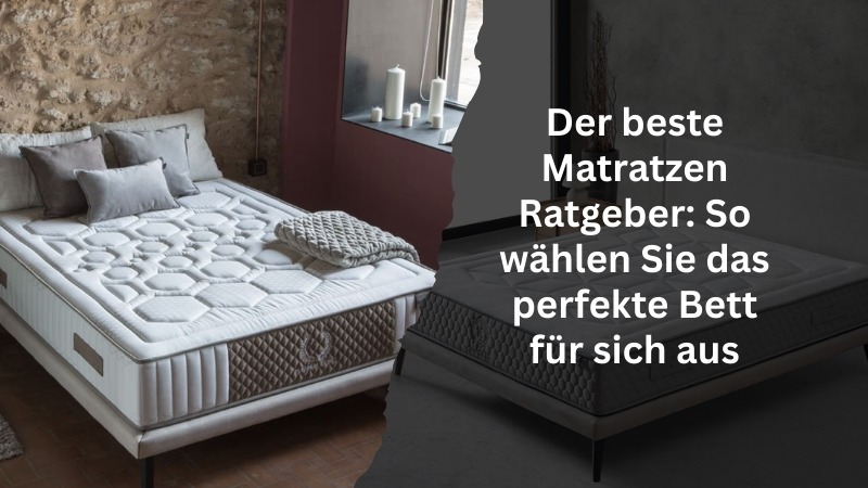 Der beste Matratzen Ratgeber: So wählen Sie das perfekte Bett für sich aus
