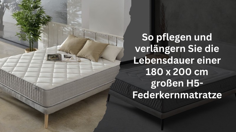 So pflegen und verlängern Sie die Lebensdauer einer 180 x 200 cm großen H5-Federkernmatratze