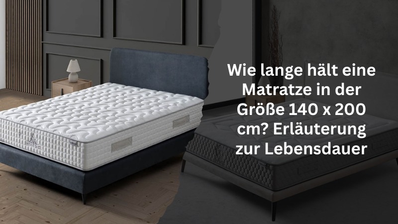 Wie lange hält eine Matratze in der Größe 140 x 200 cm? Erläuterung zur Lebensdauer