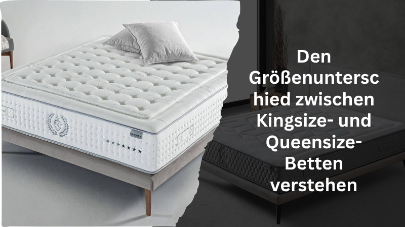 Den Größenunterschied zwischen Kingsize- und Queensize-Betten verstehen