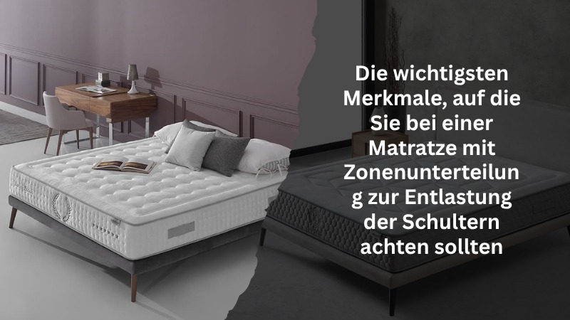 Die wichtigsten Merkmale, auf die Sie bei einer Matratze mit Zonenunterteilung zur Entlastung der Schultern achten sollten