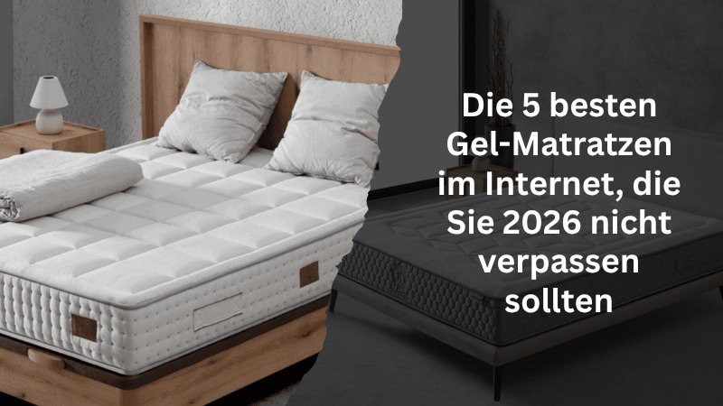 Die 5 besten Gel-Matratzen im Internet, die Sie 2026 nicht verpassen sollten