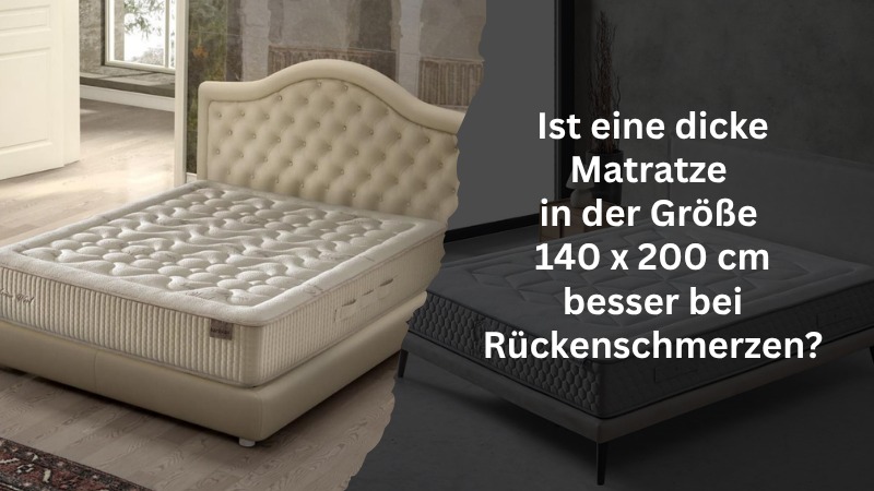 Ist eine dicke Matratze in der Größe 140 x 200 cm besser bei Rückenschmerzen?