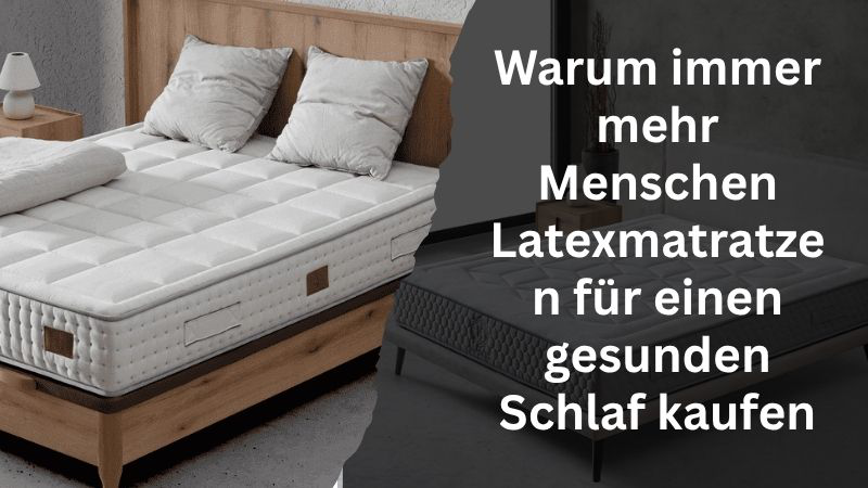 Warum immer mehr Menschen Latexmatratzen für einen gesunden Schlaf kaufen